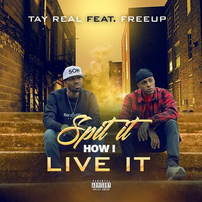 Spit It How I Live It By Tay Real, FreeUp's cover