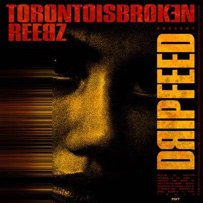 Drip Feed By Toronto Is Broken, REEBZ's cover