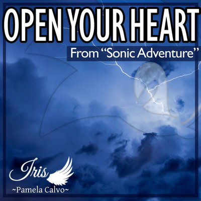 Open Your Heart (From "Sonic Adventure") By Iris ~Pamela Calvo~'s cover