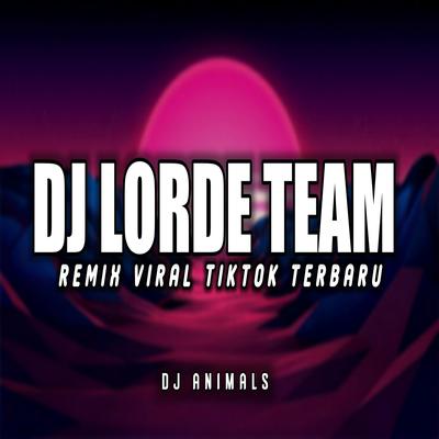 Dj Lorde Team Terbaru Viral Tiktok's cover