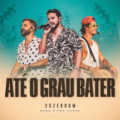 Até o grau bater (#nadaéporacaso) By 25zeroum's cover