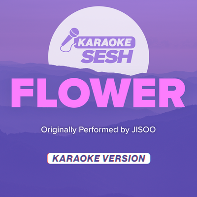 FLOWER (Originally Performed by JISOO) (Karaoke Version) By karaoke SESH's cover