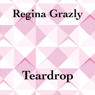 Teardrop (Radio Edit) By Regina Grazly's cover