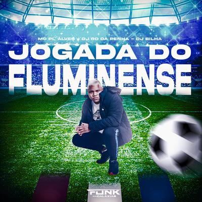 Jogada do Fluminense By mc pl alves, RD da Penha, DJ BILHA DO CAMPO BELO's cover