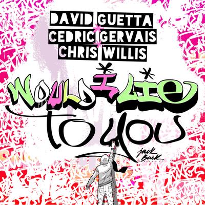 Would I Lie to You (Radio Edit) By David Guetta, Cedric Gervais, Chris Willis's cover