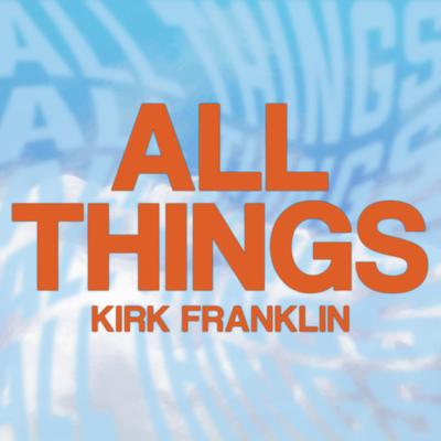 All Things By Kirk Franklin's cover