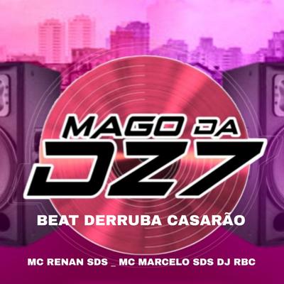 BEAT DERRUBA CASARÃO By MAGO DA DZ7, MC RENAN SDS, MC MARCELO SDS's cover
