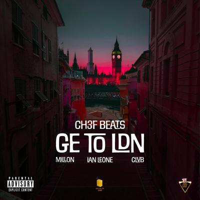 GE To LDN By Ch3f Beats, MILLON BWOY, Ian Leone, CLVB's cover