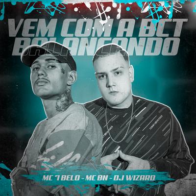 Vem Vem Com a Bct Balançando By Mc 7 Belo, MC BN, DJ Wizard's cover