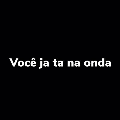 Voce Ja Ta na Onda By DJ Lk, MC MN's cover