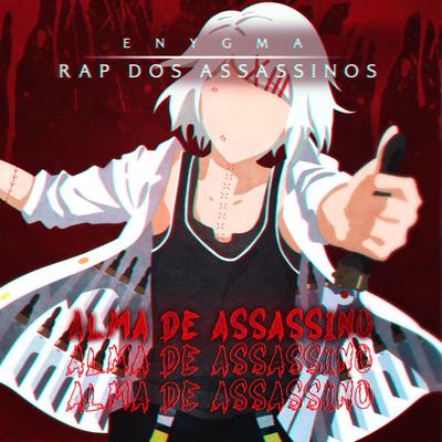 Rap dos Assassinos: Alma de Assassino(feat. Mistery, Neko, Tsuuji, Orion MC, Flash Beats & Snow Beats) By Enygma Rapper, Mistery, Neko, Tsuuji, Orion Mc, Flash Beats, Snow Beats's cover