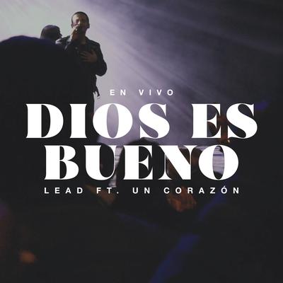 Dios es bueno (Live) By Lead, Un Corazón's cover