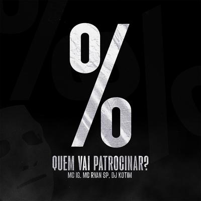 Quem Vai Patrocinar?! By Mc IG, MC Ryan Sp, Kotim's cover