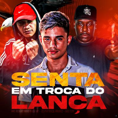 Senta em Troca do Lança By DJ Patrick Muniz, MC Renatinho Falcão, Mc Toy's cover