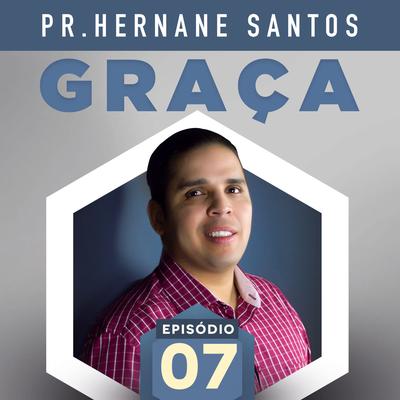 Graça - Episódio 7 Parte 1 By Pastor Hernane Santos's cover