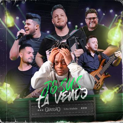 Jesus Tá Vendo (Ao Vivo) By Banda Gratidão, Lito Atalaia's cover