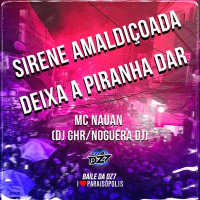 Sirene Amaldiçoada - Deixa a Piranha Dar By MC Nauan, Noguera DJ, DJ GHR's cover