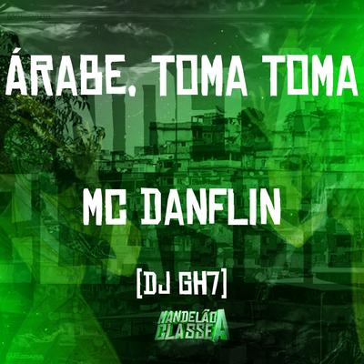 Árabe, Toma Toma By MC DANFLIN, DJ GH7's cover