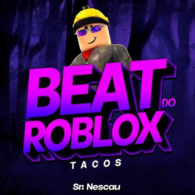 BEAT DO ROBLOX - Tacos By Sr. Nescau's cover