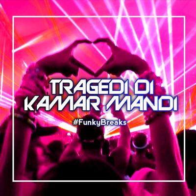 Tragedi Di Kamar Mandi (Funky Breaks)'s cover