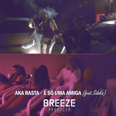 É Só uma Amiga By Aka Rasta, Sidoka, Breeze's cover