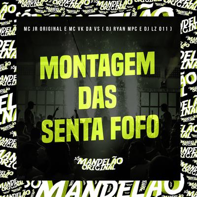 Montagem das Senta Fofo By MC Jr Original, MC VK DA VS, DJ Ryan MPC, DJ LZ 011's cover