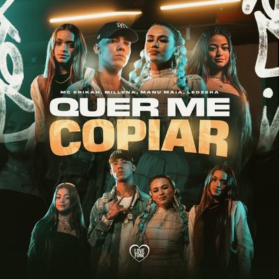 Quer Me Copiar By Mc Erikah, LeoZera, Millena e Manu Maia, Love Funk's cover