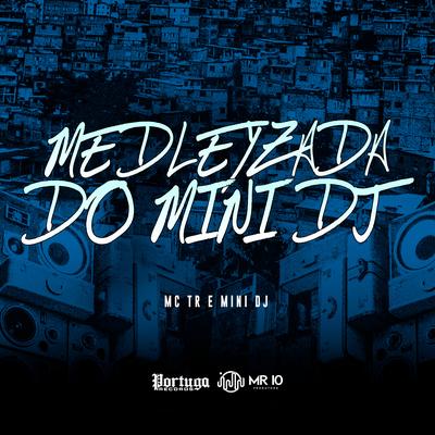 Medleyzada do Mini Dj By Mini DJ, Mc TR's cover