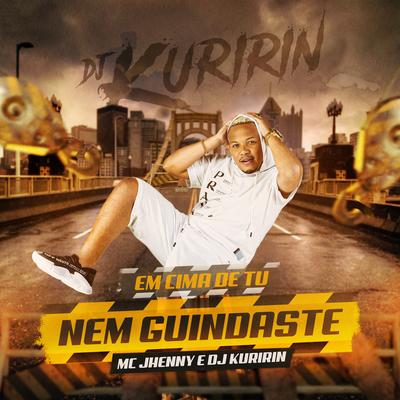 Em Cima De Tu, Nem Guindaste By Dj Kuririn, mc jhenny's cover