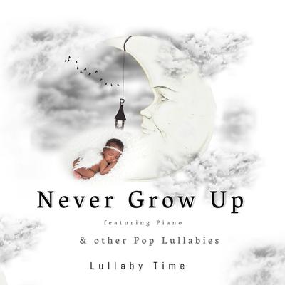 Never Grow up ~ and Other Pop Lullabies Piano (Featuring Piano)'s cover