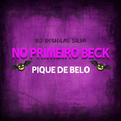 NO PRIMEIRO BECK (PIQUE DE BH) By Dj Douglas Silva's cover