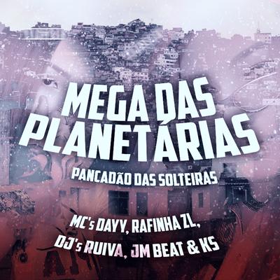 Mega das Planetárias By Dj Ruiva, MC DAYY, MC RAFINHA ZL, Dj Jm Beat, DJ KS 011's cover