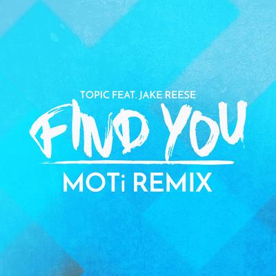 Find You (feat. Jake Reese) [MOTi Remix] By Topic, Jake Reese's cover