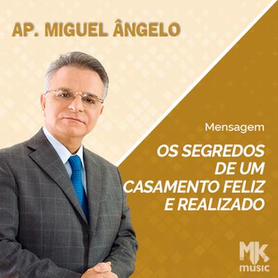 Os Segredos de um Casamento Realizado e Feliz Parte 3 By Apóstolo Miguel Ângelo's cover