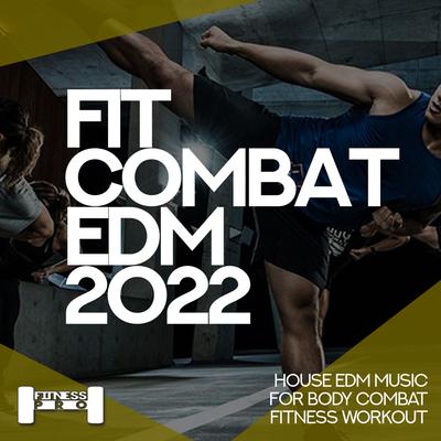 Fit Combat EDM 2022 - House EDM Music for Body Combat Fitness Workout's cover