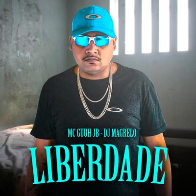 Liberdade By MC Guuh JB, Dj Magrelo's cover