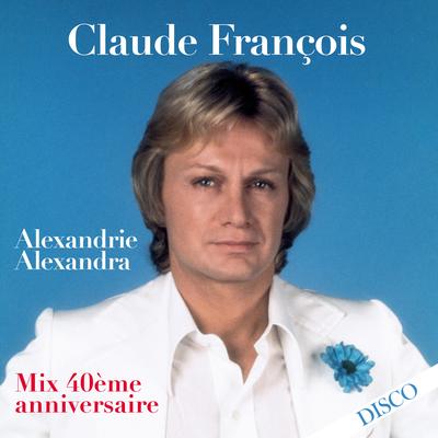 Alexandrie Alexandra (Mix 40ème anniversaire) By Claude François's cover