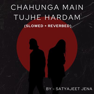 Chahunga Main Tujhe Hardam (Slowed + Reverbed)'s cover