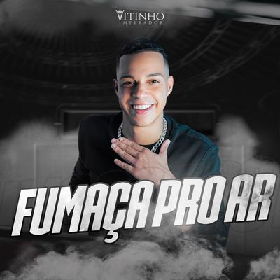 Fumaça pro Ar By Vitinho Imperador's cover