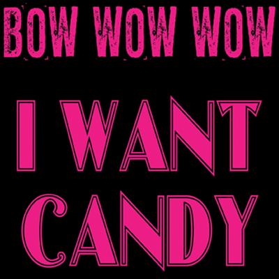 I Want Candy (Re-Recorded) By Bow Wow Wow's cover