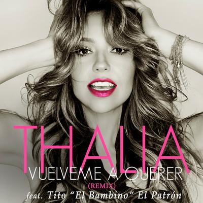 Vuélveme a Querer (feat. Tito "El Bambino" El Patrón) (Remix) By Thalia, Tito "El Bambino" El Patrón's cover