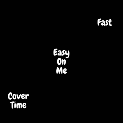 Easy On Me (Fast) By Cover Time's cover