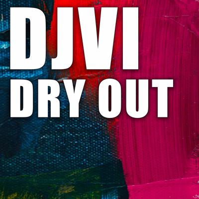 Dry Out By Djvi's cover