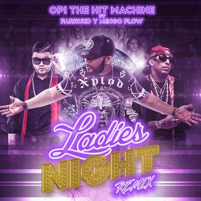 Ladies Night (Remix) [feat. Farruko & Nengo Flow] By Opi the Hit Machine, Farruko, Ñengo Flow's cover