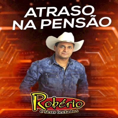 Atrasa Na Pensão By ROBÉRIO E SEUS TECLADOS's cover