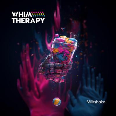 Milkshake By Whim Therapy's cover