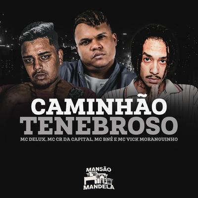 Caminhão Tenebroso By Mc Delux, Mc CR Da Capital, MC Vick Moranguinho, MC BNÉ, Dj MT7, DJ CBO ORIGINAL's cover