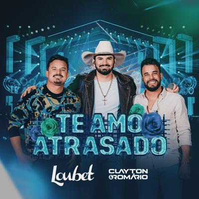 Te Amo Atrasado By Loubet, Clayton & Romário's cover