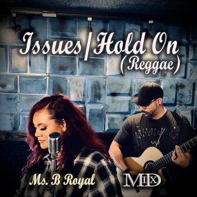 Issues / Hold On (Reggae) By Mix MD, Ms. B Royal's cover