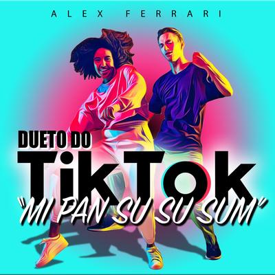 Dueto do Tik Tok (Mi Pan Su Su Sum) (Funk Remix 2021) By Alex Ferrari's cover